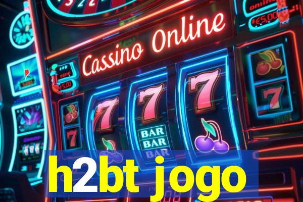 h2bt jogo